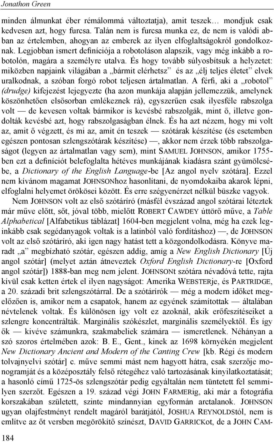 Legjobban ismert definíciója a robotoláson alapszik, vagy még inkább a robotolón, magára a személyre utalva.