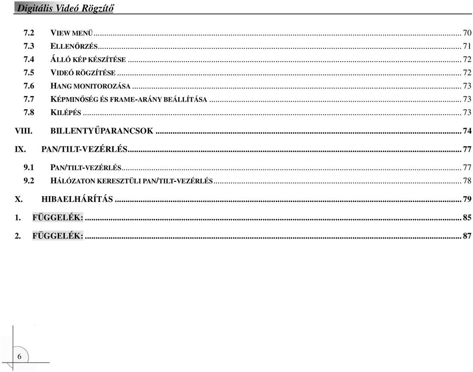 .. 74 IX. PAN/TILT-VEZÉRLÉS... 77 9.1 PAN/TILT-VEZÉRLÉS... 77 9.2 HÁLÓZATON KERESZTÜLI PAN/TILT-VEZÉRLÉS.