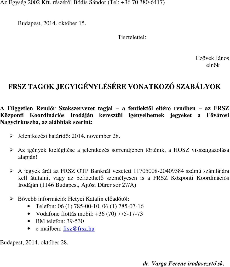 igényelhetnek jegyeket a Fővárosi Nagycirkuszba, az alábbiak szerint: Jelentkezési határidő: 2014. november 28.