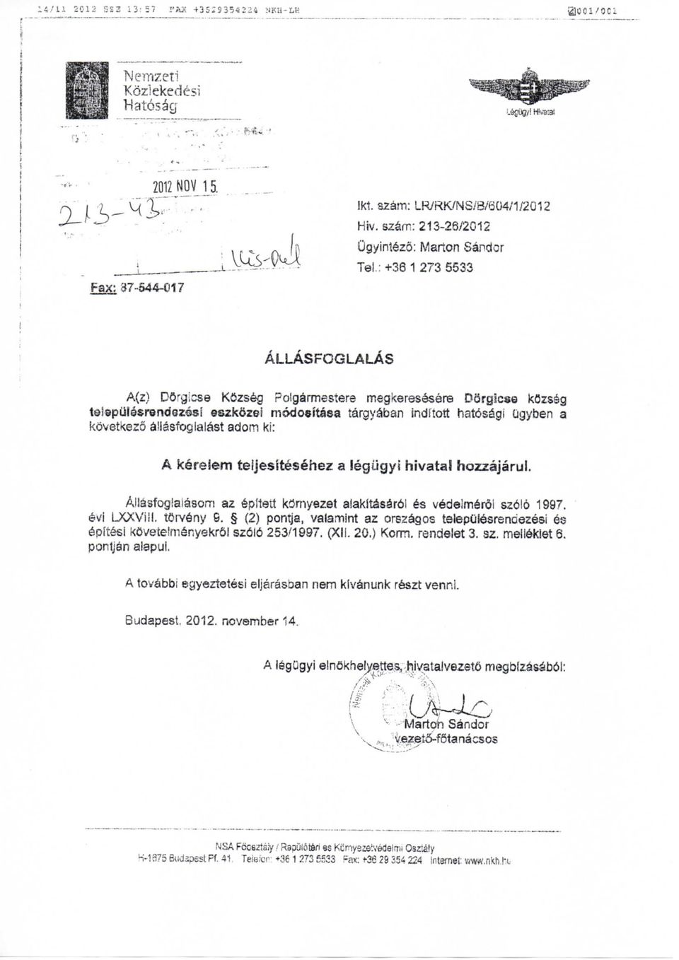 a'iasfoglalast adorn ki: A kereiem teijesitesehez a legtigyi hivatai hozzajarul. Allasfogiaiasom az eplteit kornyezet alakitasar6i es vedelmerdi szolo 1997. evi LXXVill. torveny G.