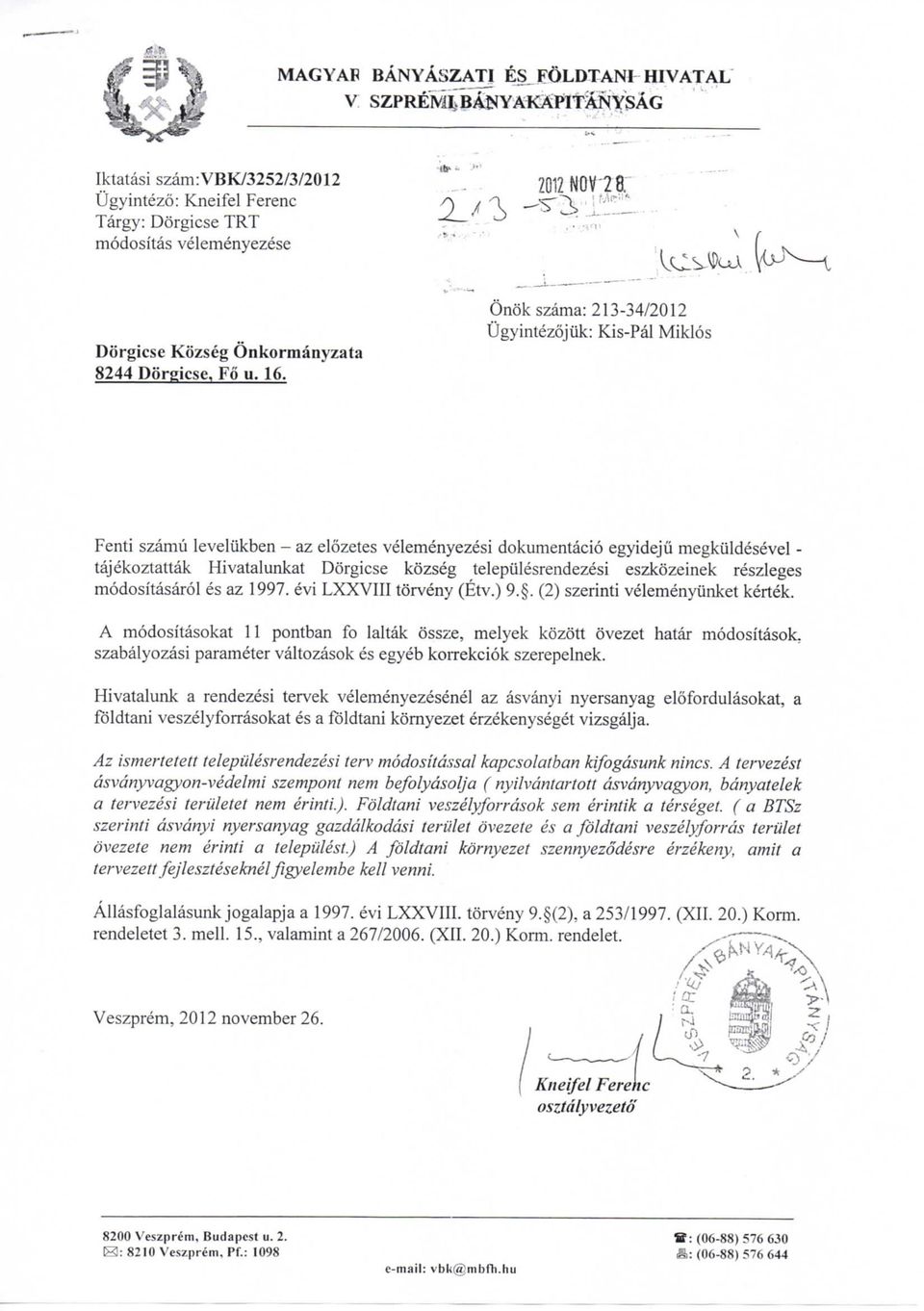 Onok szama: 213-34/2012 Ugyintezqjuk: Kis-Pal Miklos Fenti szamu leveliikben - az elozetes velemenyezesi dokumentacio egyidejii megkiildesevel - tajekoztattak Hivatalunkat Dorgicse kozseg