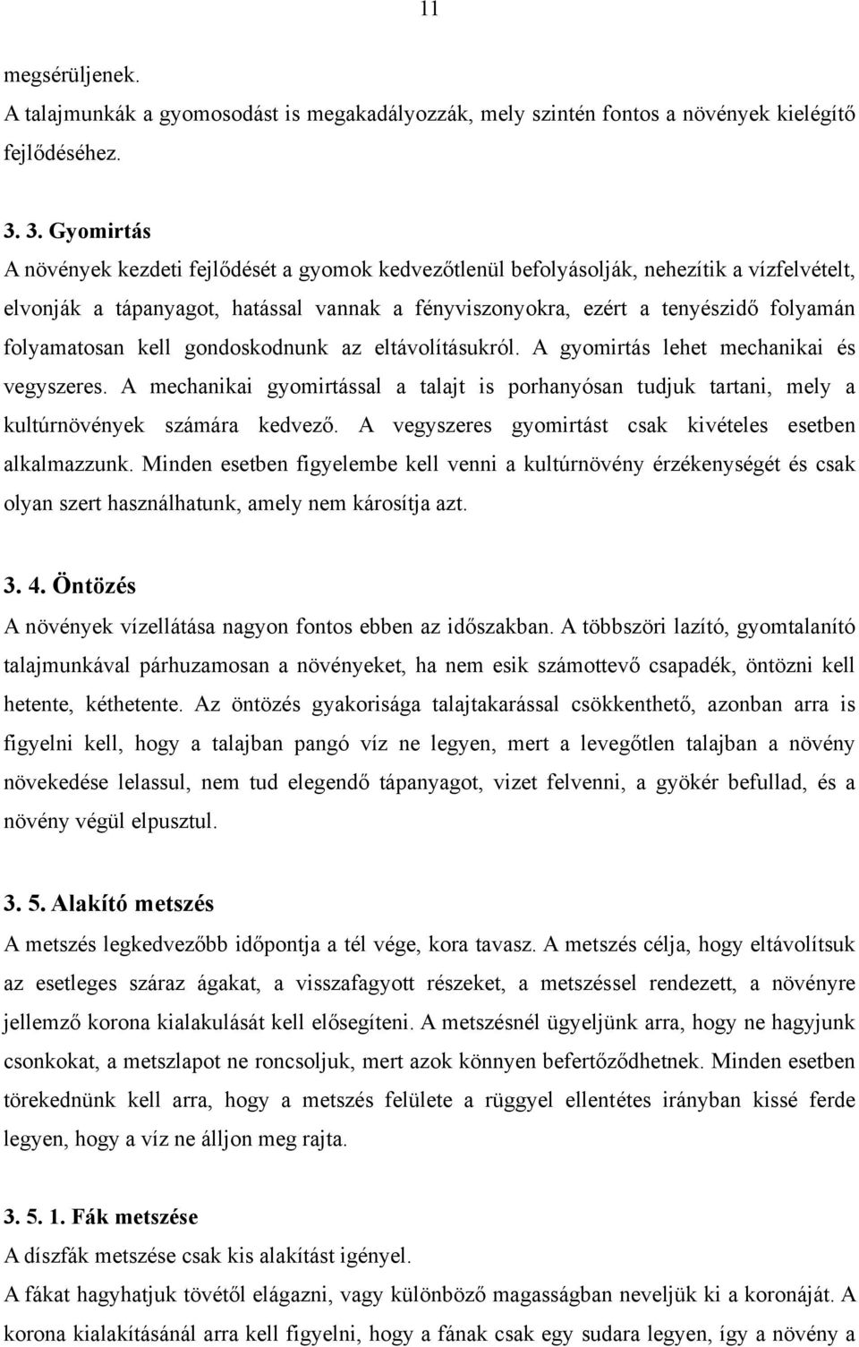 folyamatosan kell gondoskodnunk az eltávolításukról. A gyomirtás lehet mechanikai és vegyszeres.