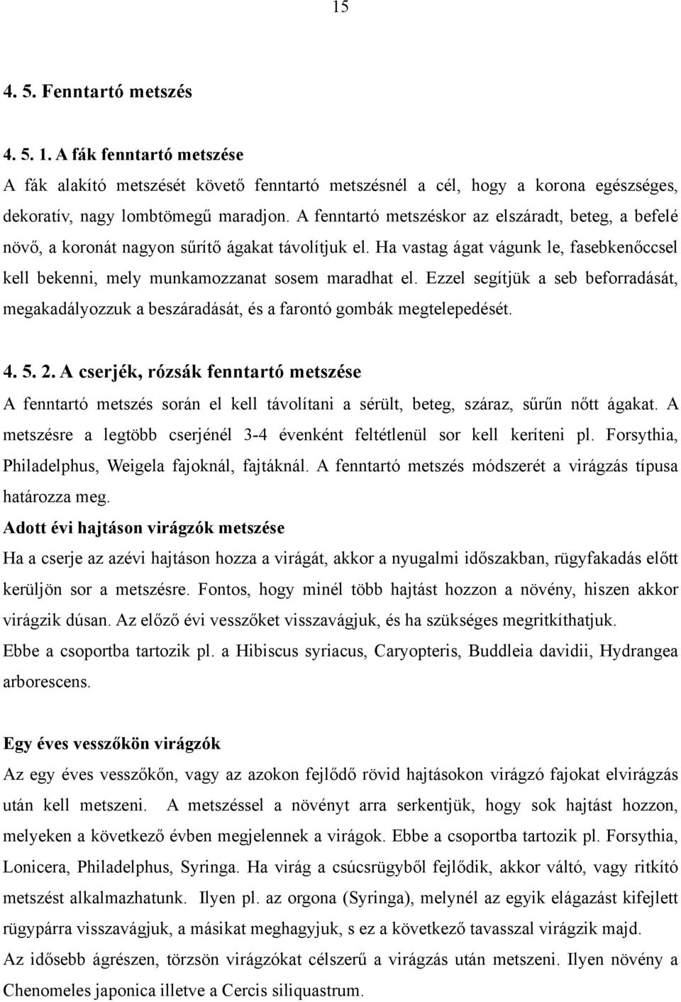 Ezzel segítjük a seb beforradását, megakadályozzuk a beszáradását, és a farontó gombák megtelepedését. 4. 5. 2.