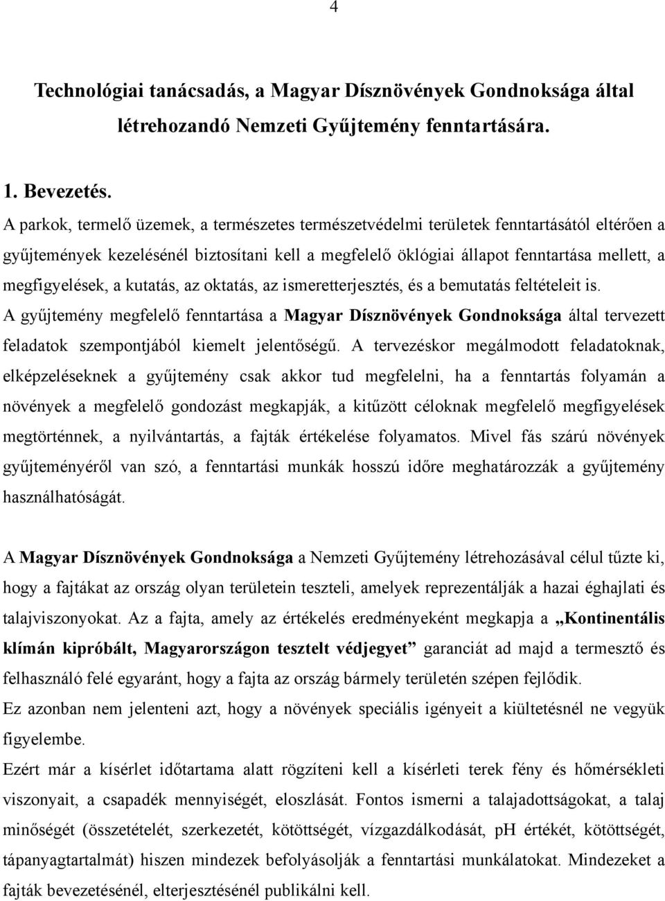 megfigyelések, a kutatás, az oktatás, az ismeretterjesztés, és a bemutatás feltételeit is.