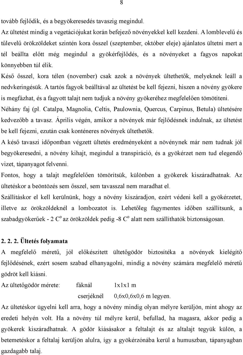 könnyebben túl élik. Késő ősszel, kora télen (november) csak azok a növények ültethetők, melyeknek leáll a nedvkeringésük.