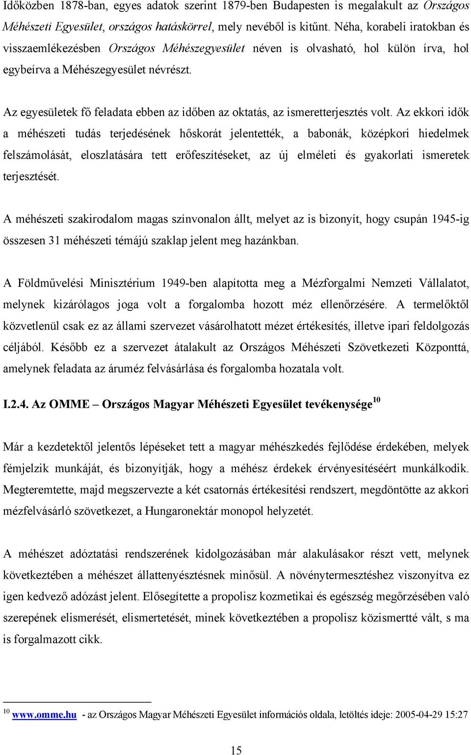 Az egyesületek fő feladata ebben az időben az oktatás, az ismeretterjesztés volt.