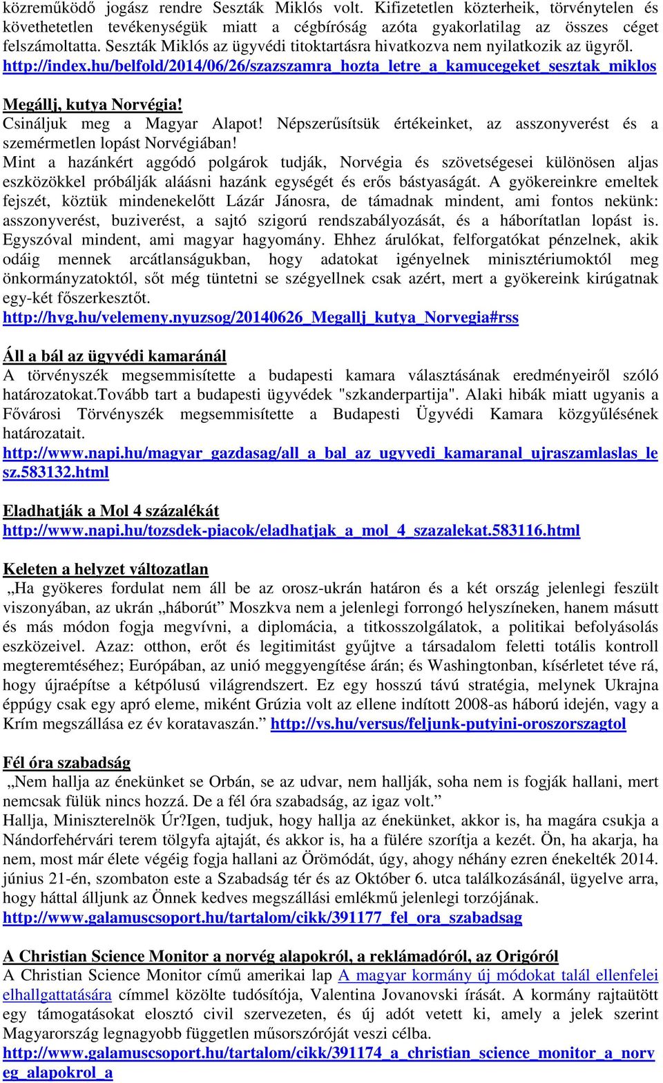 Csináljuk meg a Magyar Alapot! Népszerűsítsük értékeinket, az asszonyverést és a szemérmetlen lopást Norvégiában!