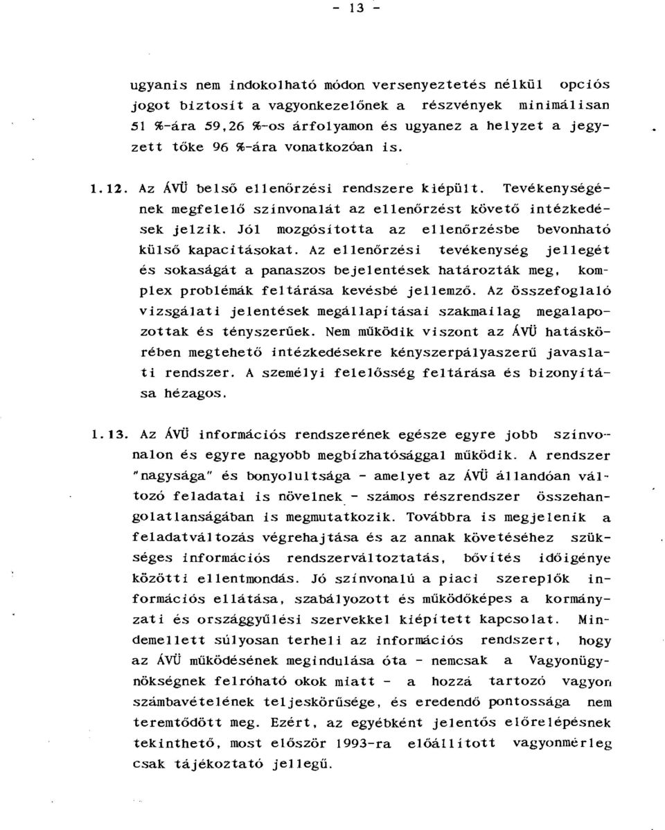 Jól mozgósitotta az ellenőrzésbe bevonható külső kapacitásokat. Az ellenőrzési tevékenység jellegét és sokaságát a panaszos bejelentések határozták meg, komplex problémák feltárása kevésbé jellemző.