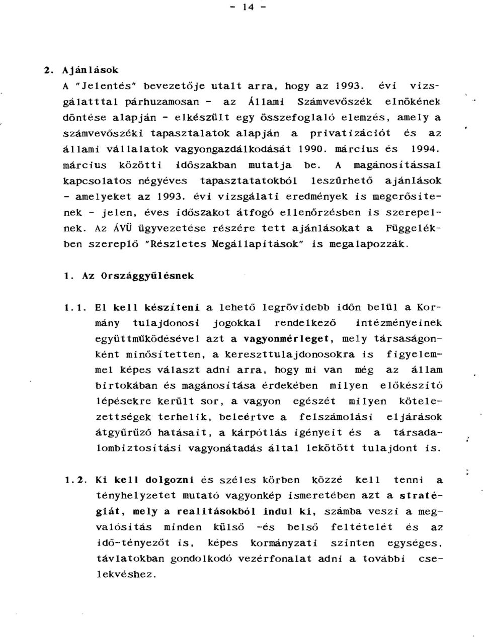 vállalatok vagyongazdáikadását!990. március és!994. március közötti időszakban mutatja be. A magánositással kapcsolatos négyéves tapasztatatokból leszűrhető ajánlások - amelyeket az!993.