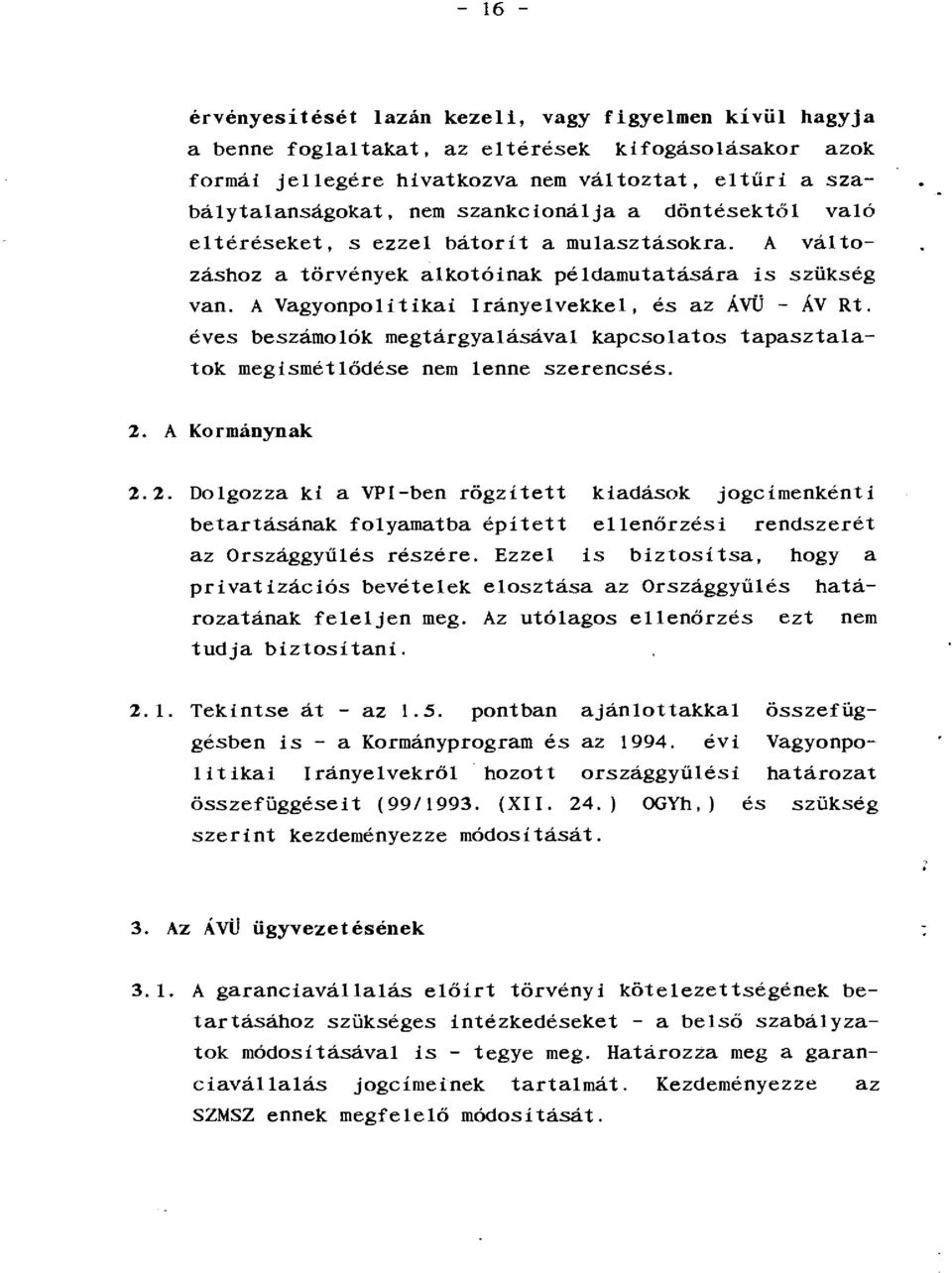 éves beszámolók megtárgyalásával kapcsolatos tapasztalatok megismétlődése nem lenne szerencsés. 2.