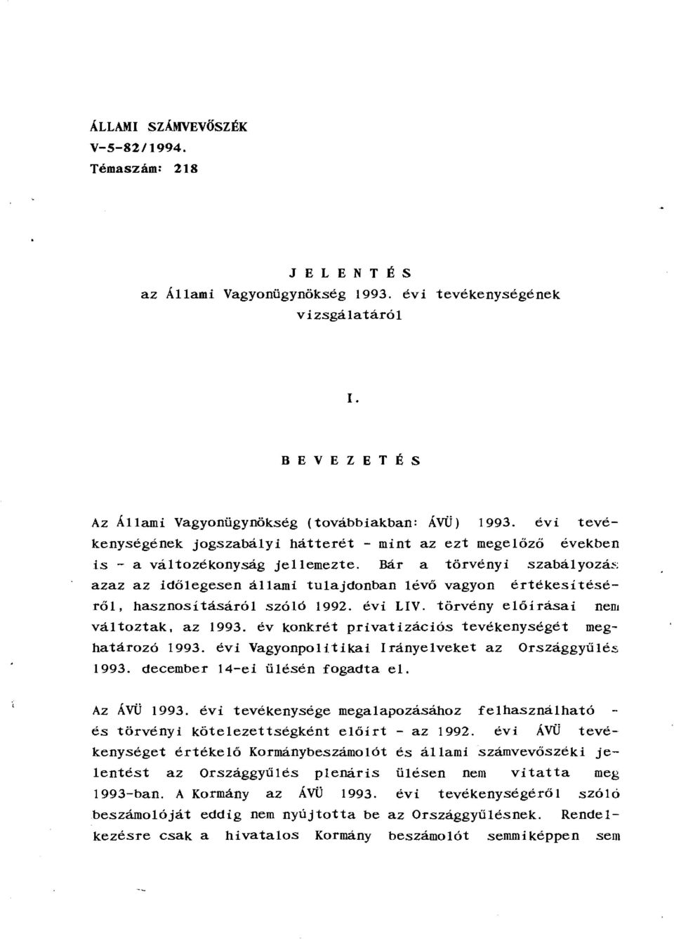 Bár a törvényi szabályozá~; azaz az időlegesen állami tulajdonban tévő vagyon értékesitéséről, hasznosításáról szóló 1992. évi LIV. törvény előirásai nem változtak, az 1993.