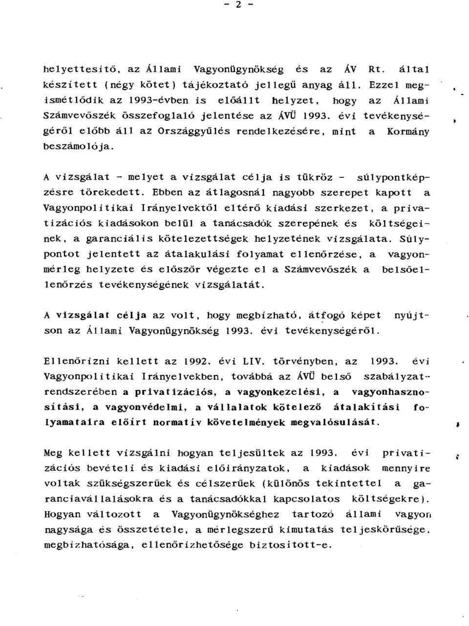 tevékenységének vizsgálatát. A vizsgálat célja az volt, hogy megbizható, átfogó képet nyújtson az Állami Vagyonügynökség 1993. évi tevékenységéről.