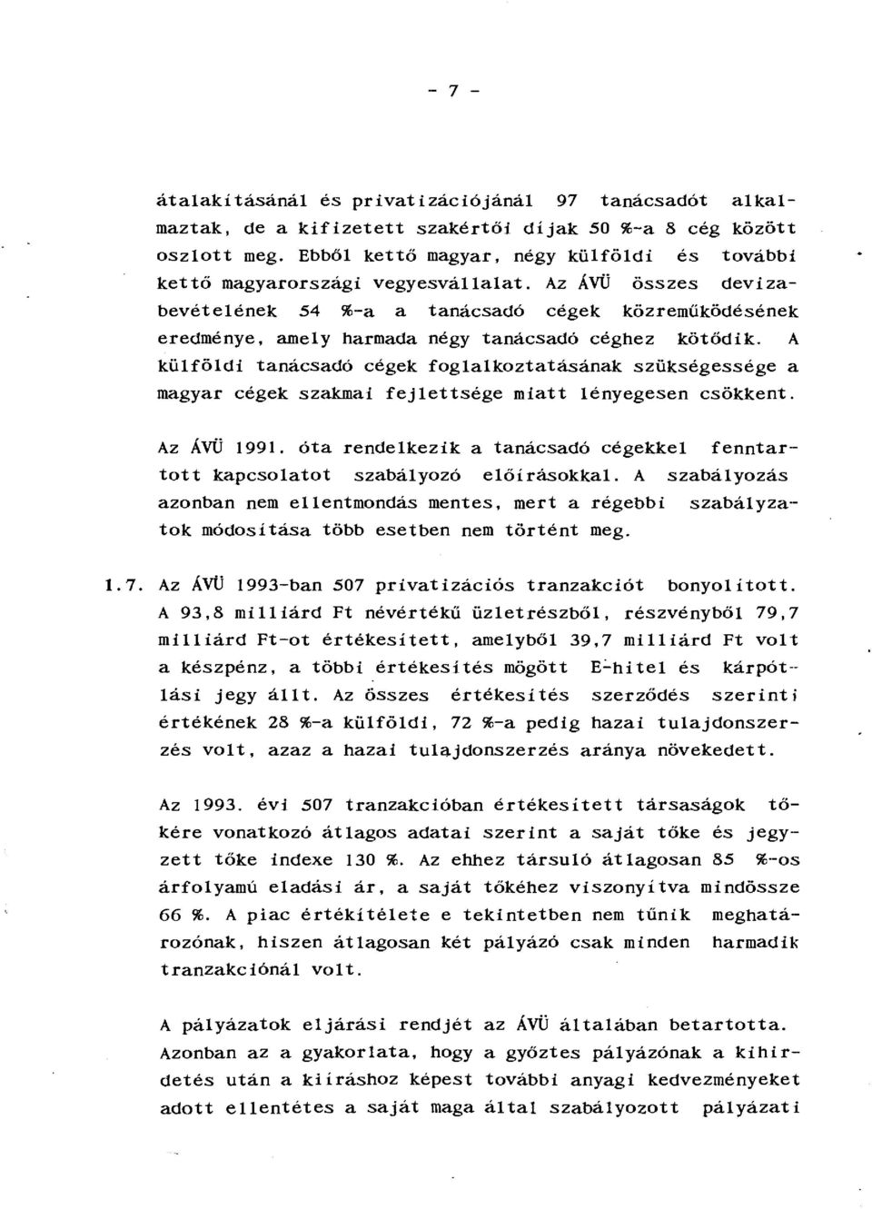 Az ÁVÜ összes devizabevételének 54 %-a a tanácsadó cégek közreműködésének eredménye, amely harmada négy tanácsadó céghez kötődik.