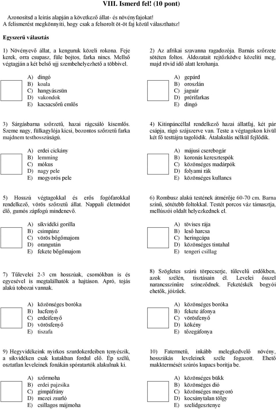 Barnás szőrzete sötéten foltos. Áldozatait rejtőzködve közelíti meg, majd rövid idő alatt lerohanja.