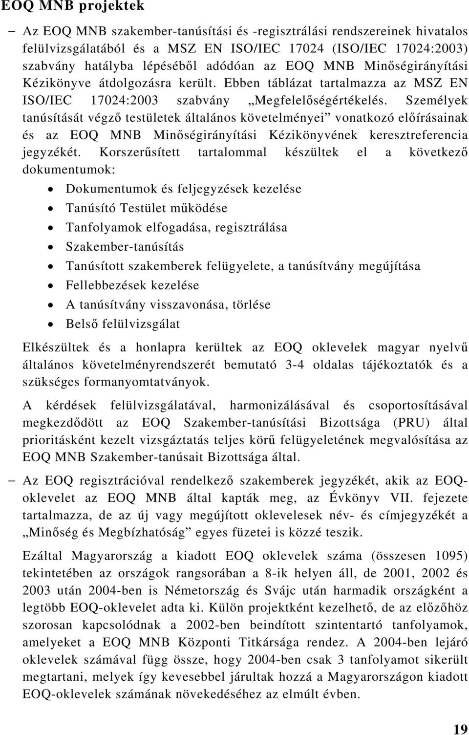 Személyek tanúsítását végző testületek általános követelményei vonatkozó előírásainak és az EOQ Minőségirányítási Kézikönyvének keresztreferencia jegyzékét.