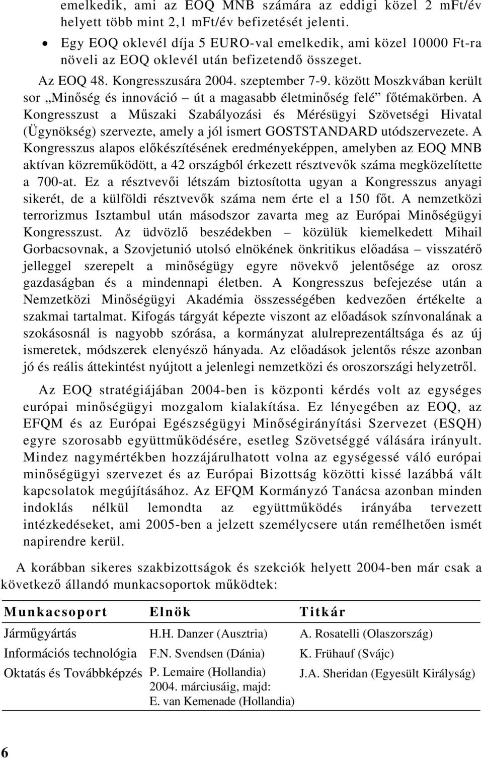 között Moszkvában került sor Minőség és innováció út a magasabb életminőség felé főtémakörben.