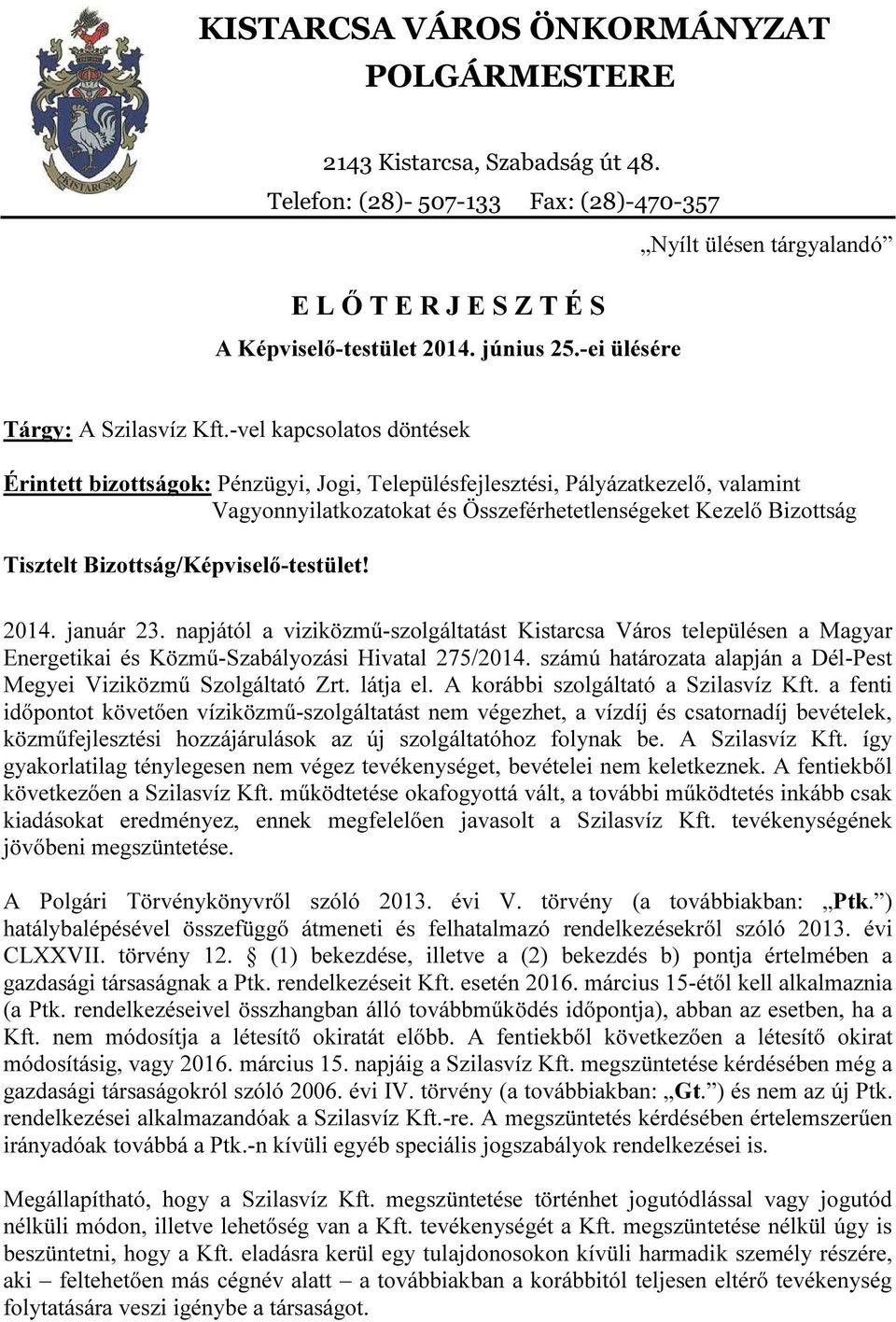 -vel kapcsolatos döntések Érintett bizottságok: Pénzügyi, Jogi, Településfejlesztési, Pályázatkezelő, valamint Vagyonnyilatkozatokat és Összeférhetetlenségeket Kezelő Bizottság Tisztelt