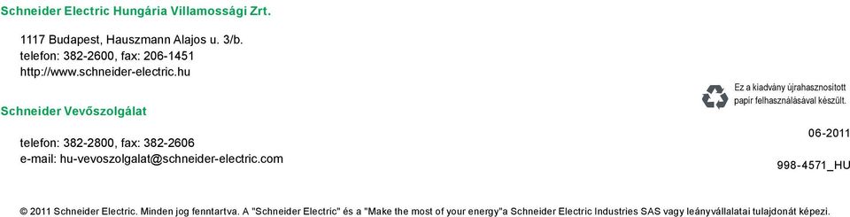 com Ez a kiadvány újrahasznosított papír felhasználásával készült. 06-2011 998-4571_HU 2011 Schneider Electric.