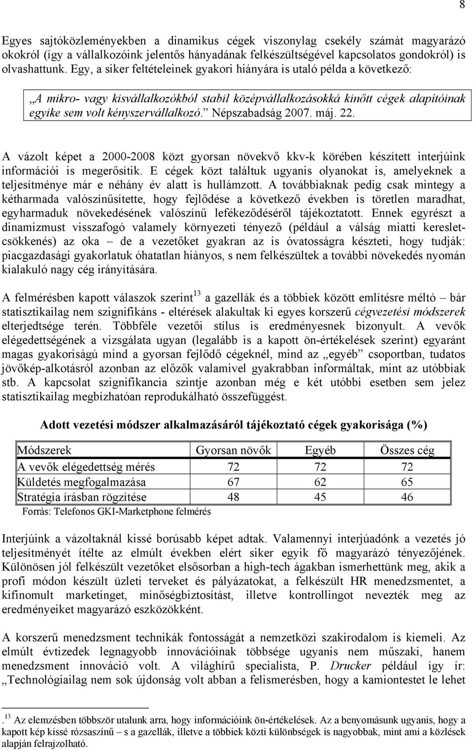 Népszabadság 2007. máj. 22. A vázolt képet a 2000-2008 közt gyorsan növekvő kkv-k körében készített interjúink információi is megerősítik.