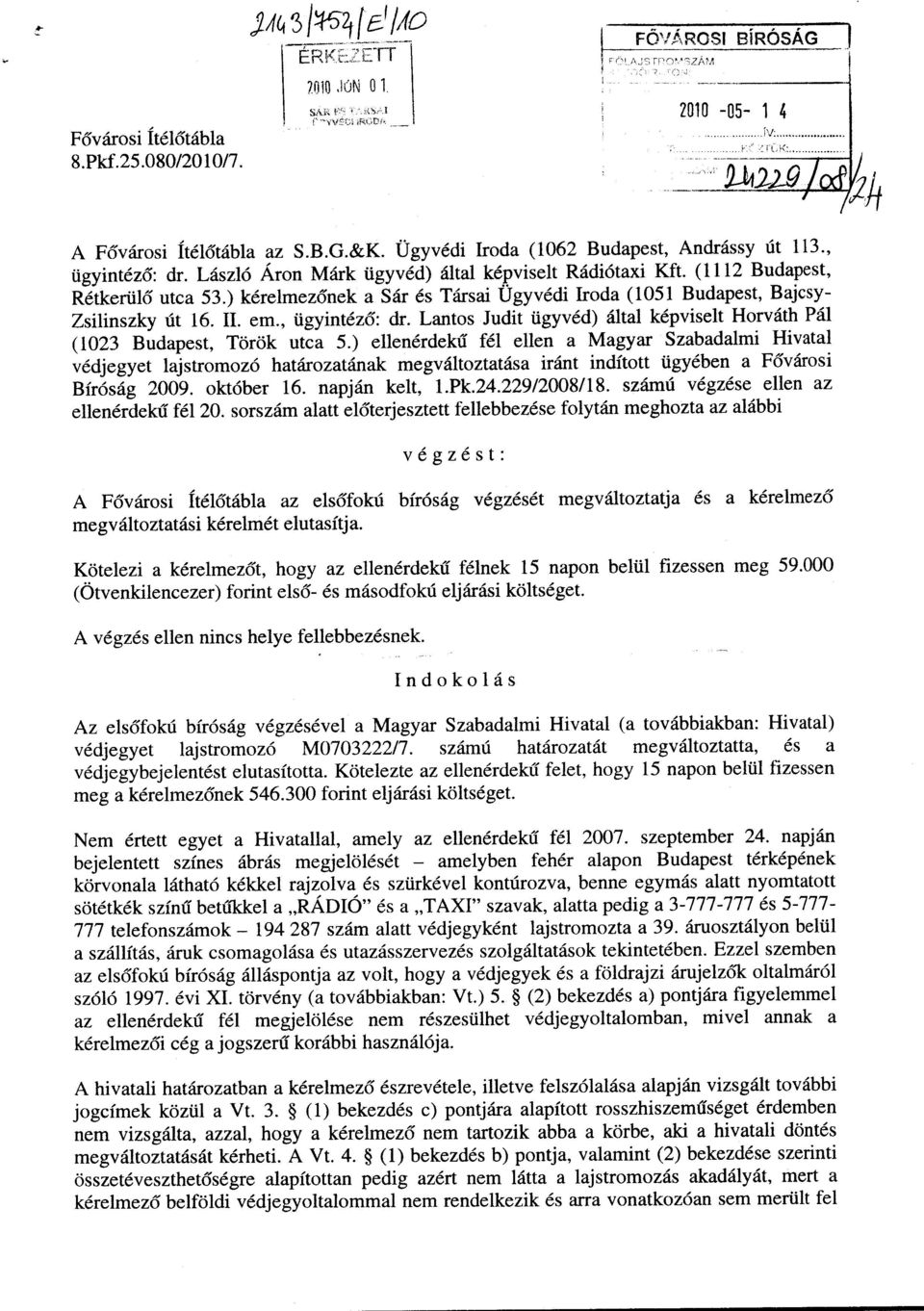 (1112 Budapest, Rétkerülő utca 53.) kérelmezőnek a Sár és Társai Ügyvédi Iroda (1051 Budapest, Bajcsy- Zsilinszky út 16. II. em., ügyintéző: dr.