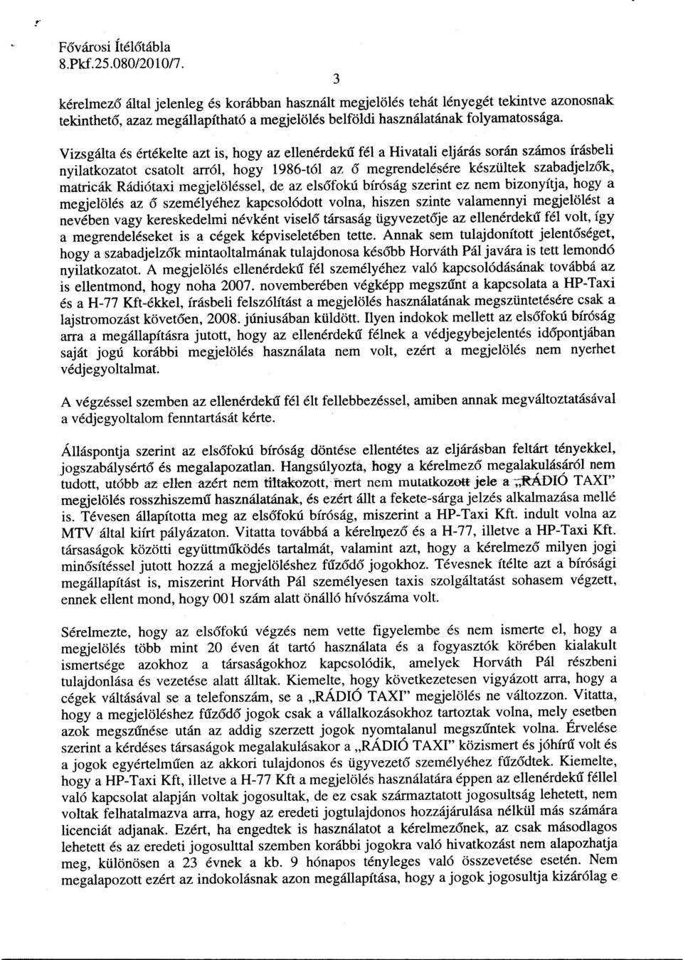 matricák Rádiótaxi megjelöléssel, de az elsőfokú bíróság szerint ez nem bizonyítja, hogy a megjelölés az ő személyéhez kapcsolódott volna, hiszen szinte valamennyi megjelölést a nevében vagy