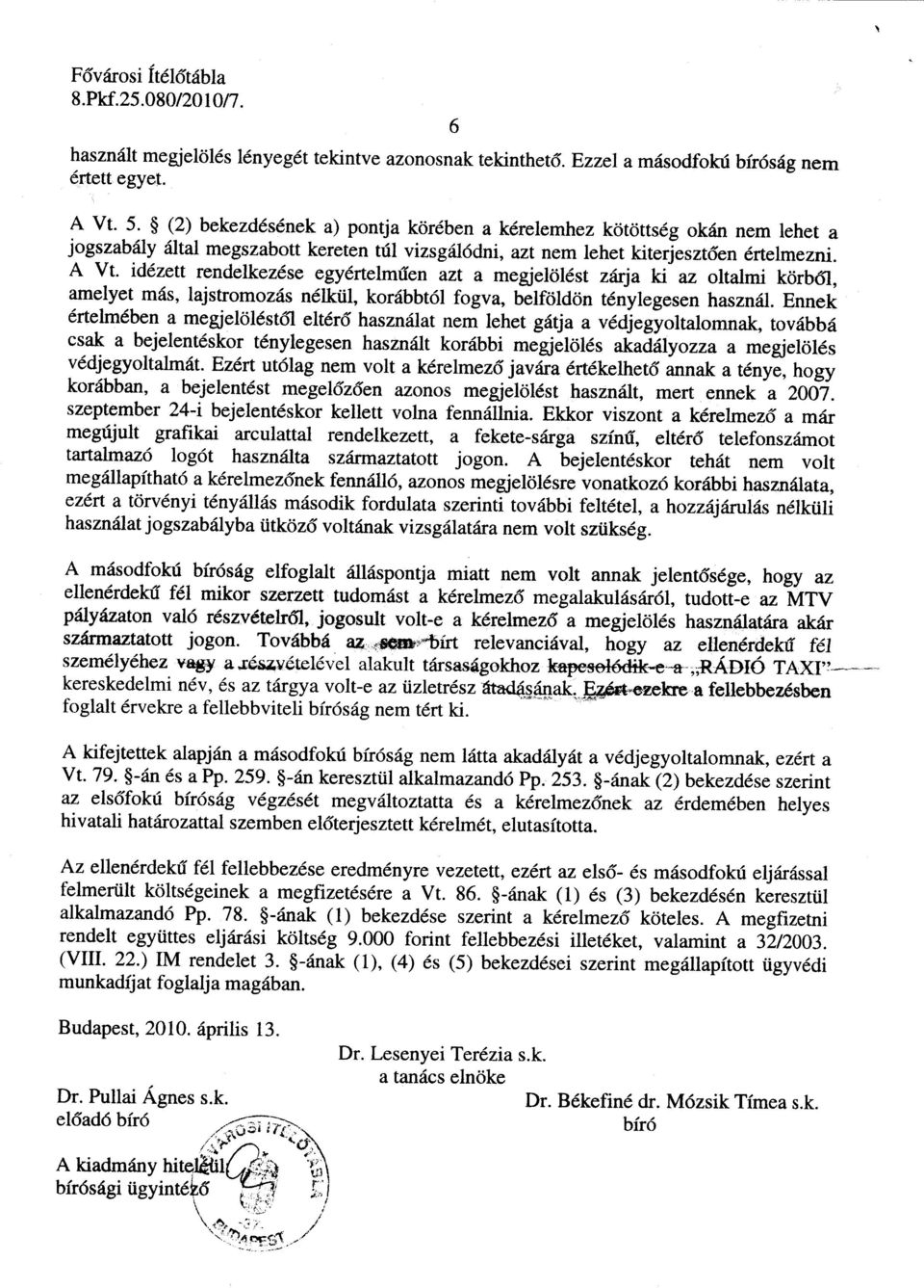 idézett rendelkezése egyértelműen azt a megjelölést zárja ki az oltalmi körből, amelyet más, lajstromozás nélkül, korábbtól fogva, belföldön ténylegesen használ.