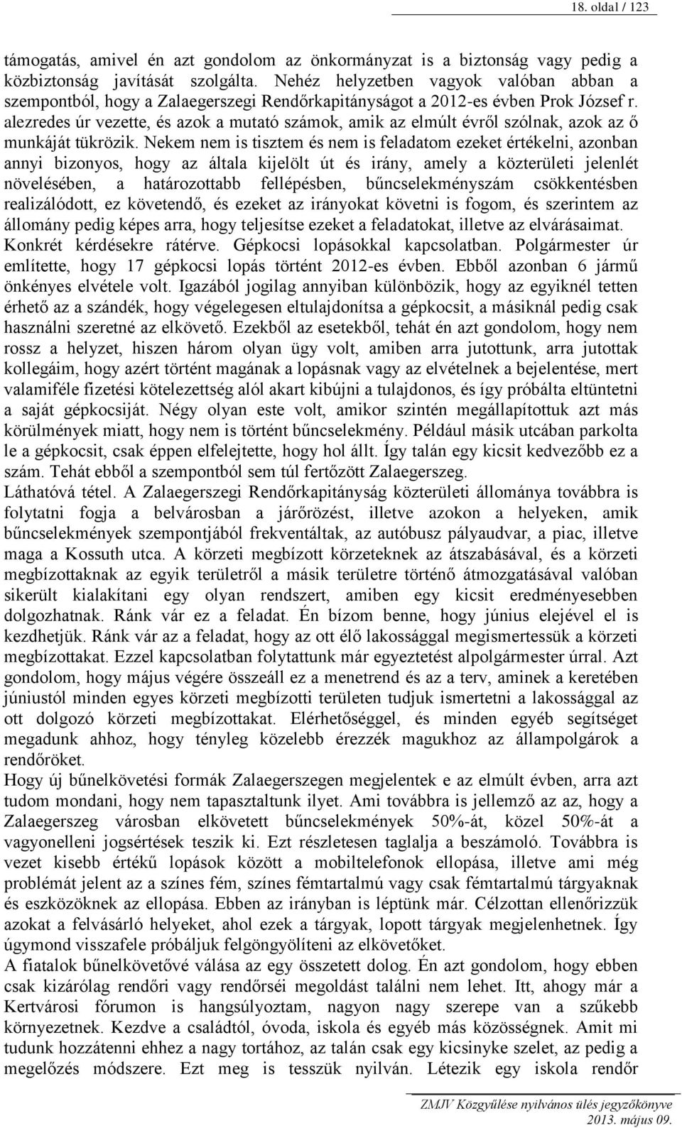 alezredes úr vezette, és azok a mutató számok, amik az elmúlt évről szólnak, azok az ő munkáját tükrözik.