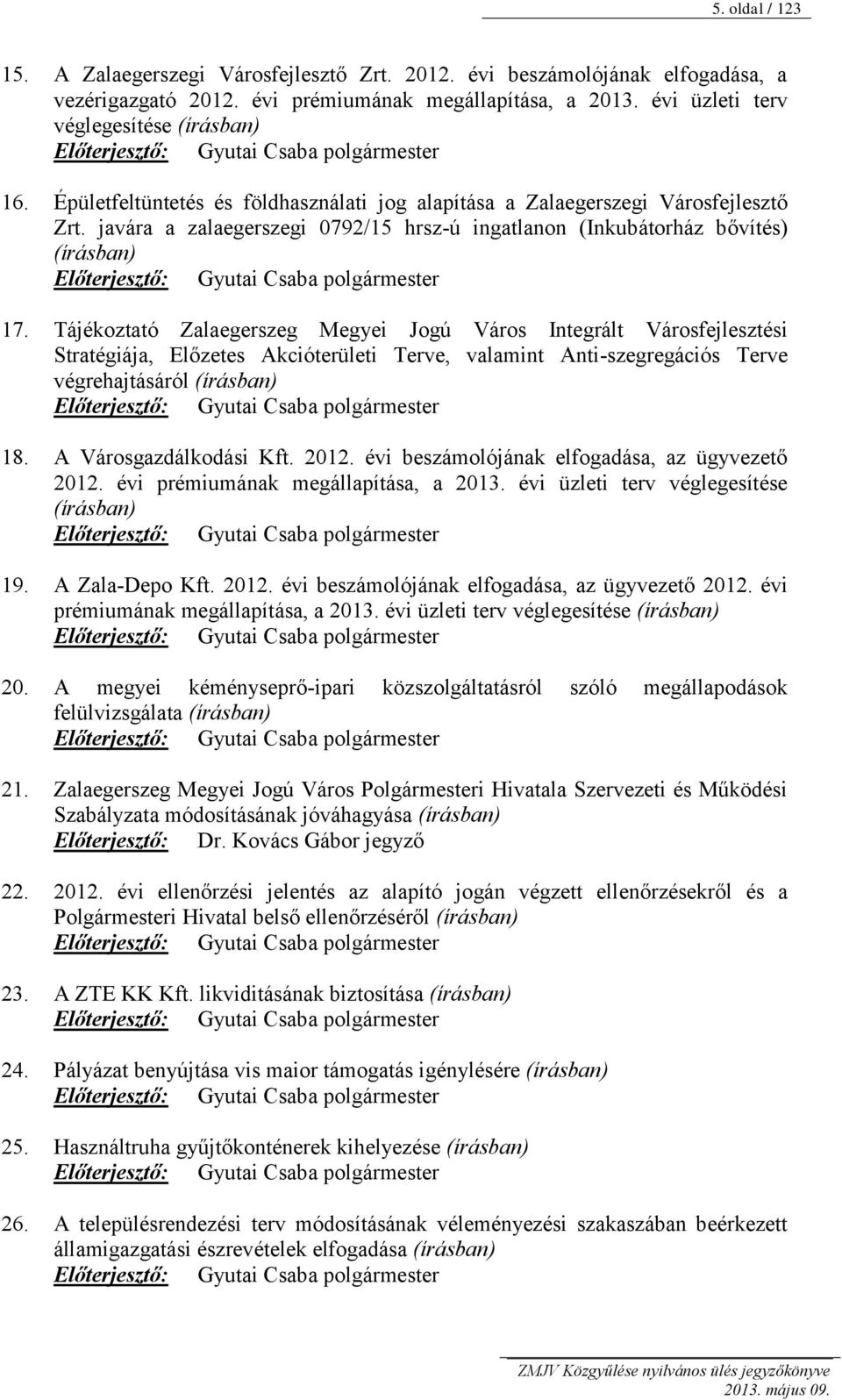 javára a zalaegerszegi 0792/15 hrsz-ú ingatlanon (Inkubátorház bővítés) (írásban) Előterjesztő: Gyutai Csaba polgármester 17.