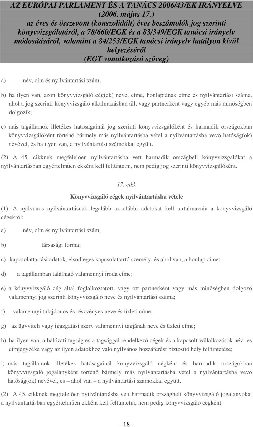 vétel a nyilvántartásba vevı hatóság(ok) nevével, és ha ilyen van, a nyilvántartási számokkal együtt. (2) A 45.