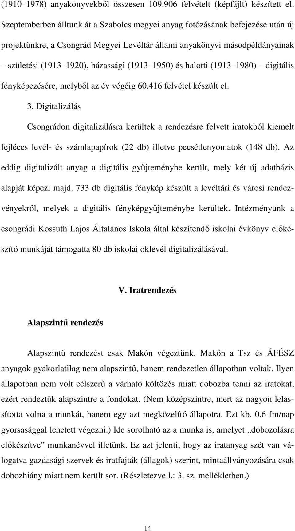 1950) és halotti (1913 1980) digitális fényképezésére, melyből az év végéig 60.416 felvétel készült el. 3.