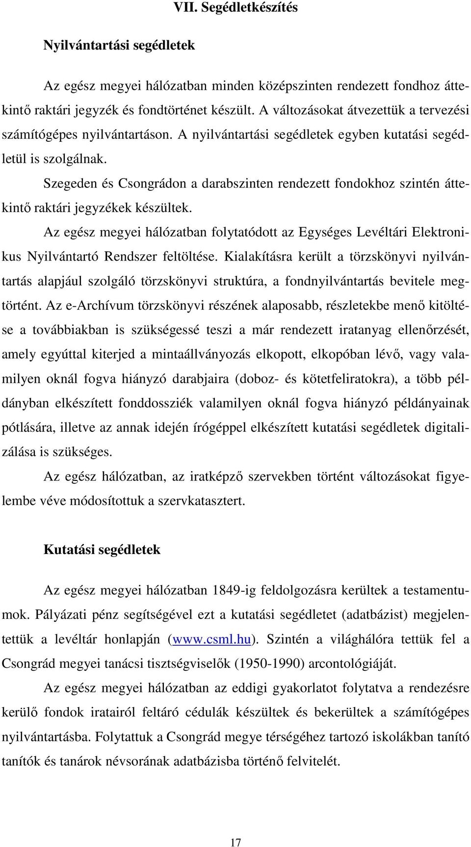 Szegeden és Csongrádon a darabszinten rendezett fondokhoz szintén áttekintő raktári jegyzékek készültek.