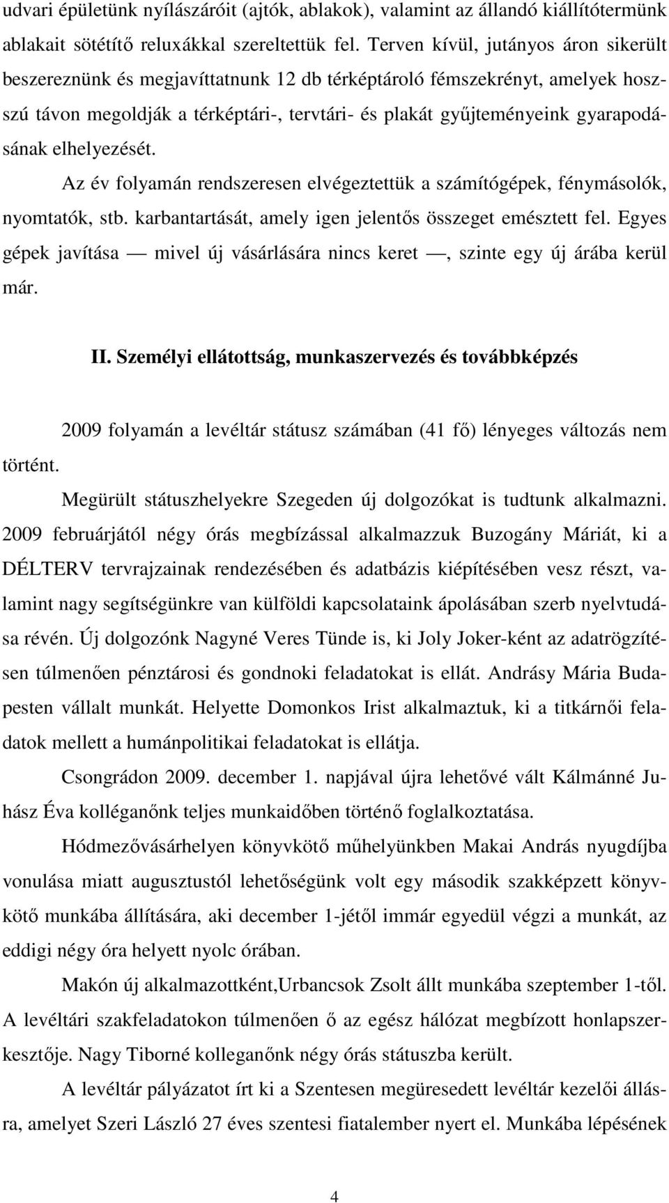 elhelyezését. Az év folyamán rendszeresen elvégeztettük a számítógépek, fénymásolók, nyomtatók, stb. karbantartását, amely igen jelentős összeget emésztett fel.