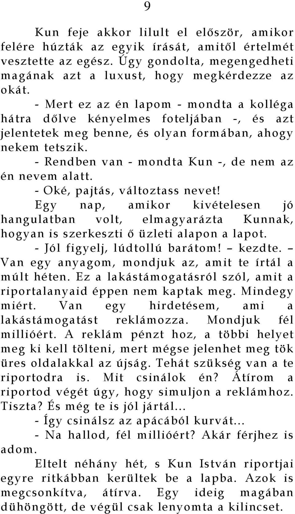 - Rendben van - mondta Kun -, de nem az én nevem alatt. - Oké, pajtás, változtass nevet!