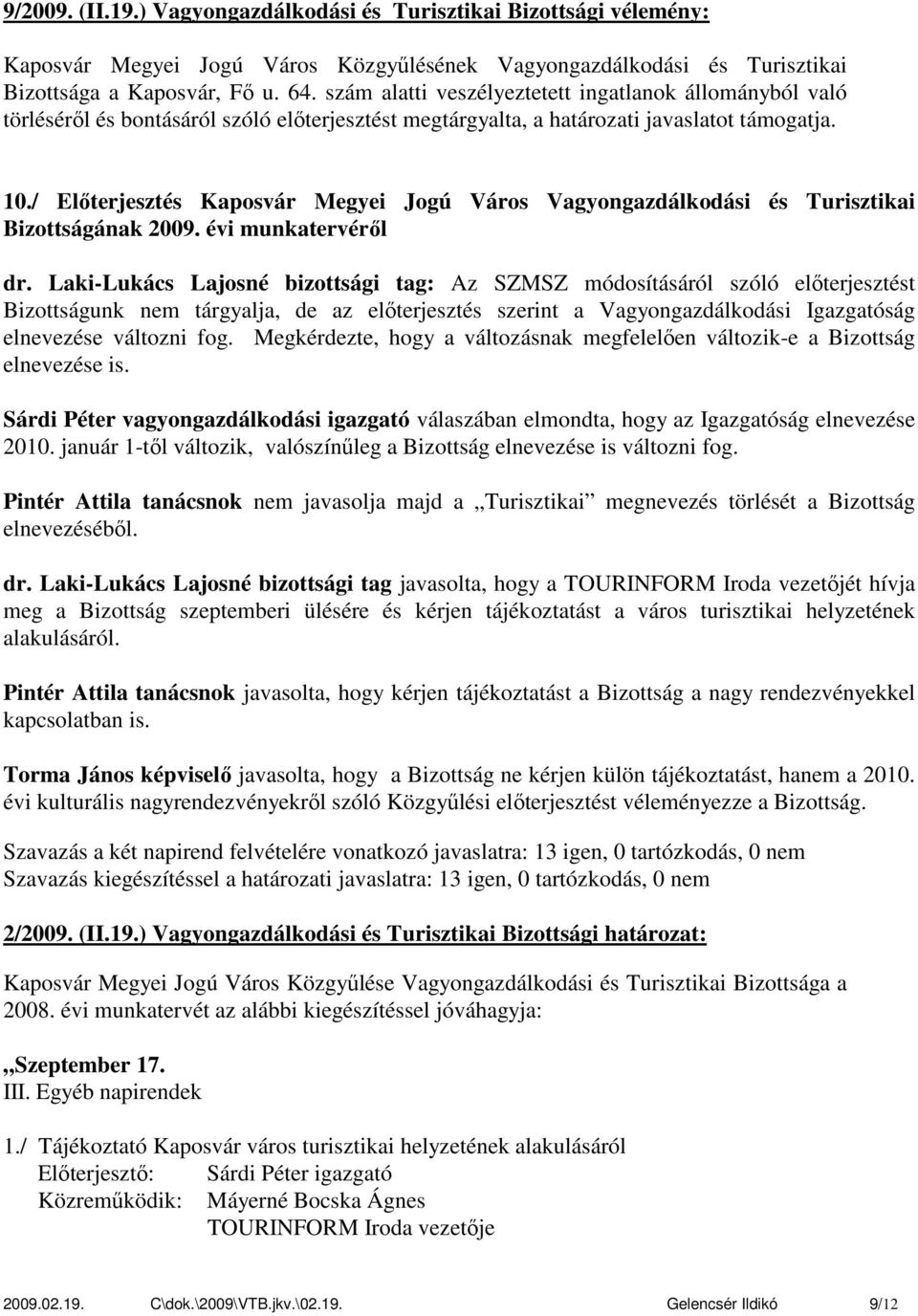 / Előterjesztés Kaposvár Megyei Jogú Város Vagyongazdálkodási és Turisztikai Bizottságának 2009. évi munkatervéről dr.