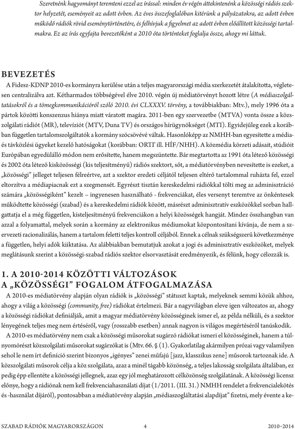 Ez az írás egyfajta bevezetőként a 2010 óta történteket foglalja össze, ahogy mi láttuk.