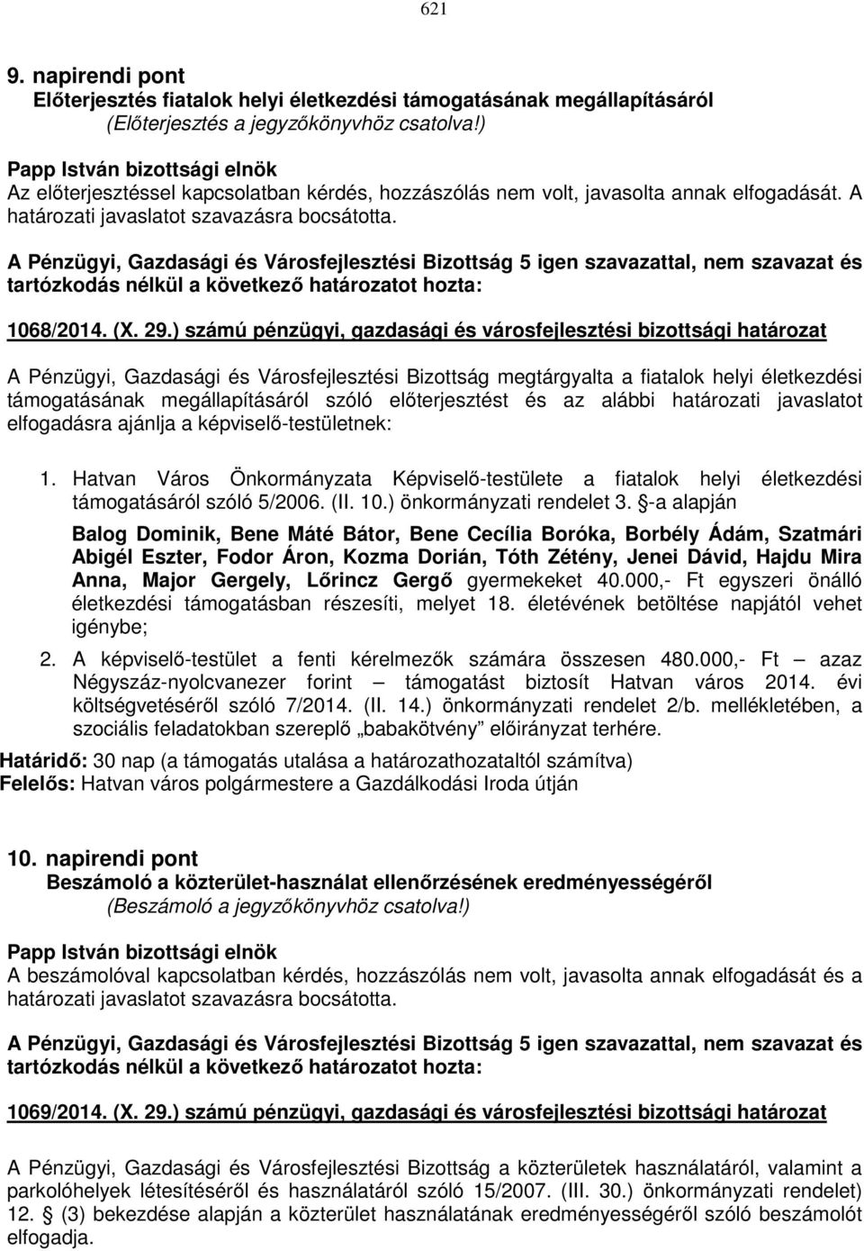 ) számú pénzügyi, gazdasági és városfejlesztési bizottsági határozat A Pénzügyi, Gazdasági és Városfejlesztési Bizottság megtárgyalta a fiatalok helyi életkezdési támogatásának megállapításáról szóló