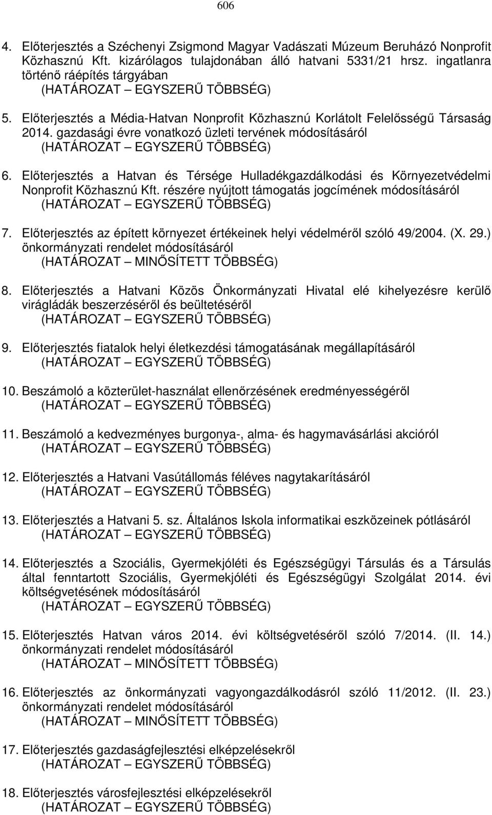 Előterjesztés a Hatvan és Térsége Hulladékgazdálkodási és Környezetvédelmi Nonprofit Közhasznú Kft. részére nyújtott támogatás jogcímének módosításáról 7.