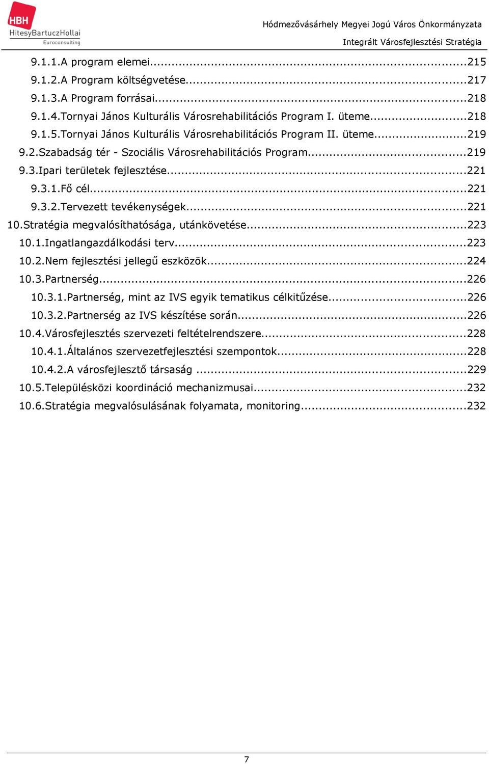 Ipri területek fejlesztése...221 9.3.1.Fő cél...221 9.3.2.Tervezett tevékenységek...221 10.Strtégi megvlósíthtóság, utánkövetése...223 10.1.Ingtlngzdálkodási terv...223 10.2.Nem fejlesztési jellegű eszközök.