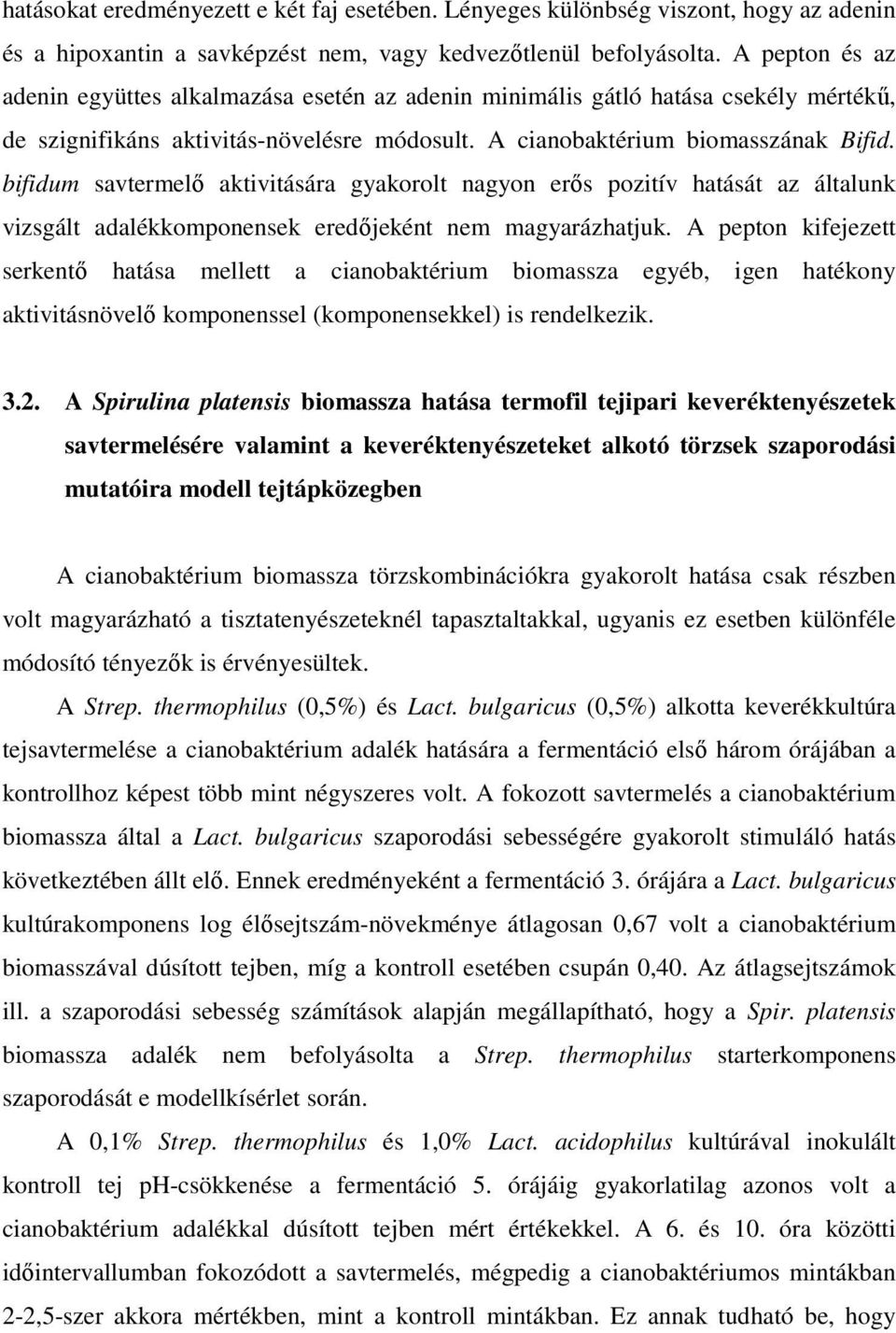 bifidum savtermelı aktivitására gyakorolt nagyon erıs pozitív hatását az általunk vizsgált adalékkomponensek eredıjeként nem magyarázhatjuk.