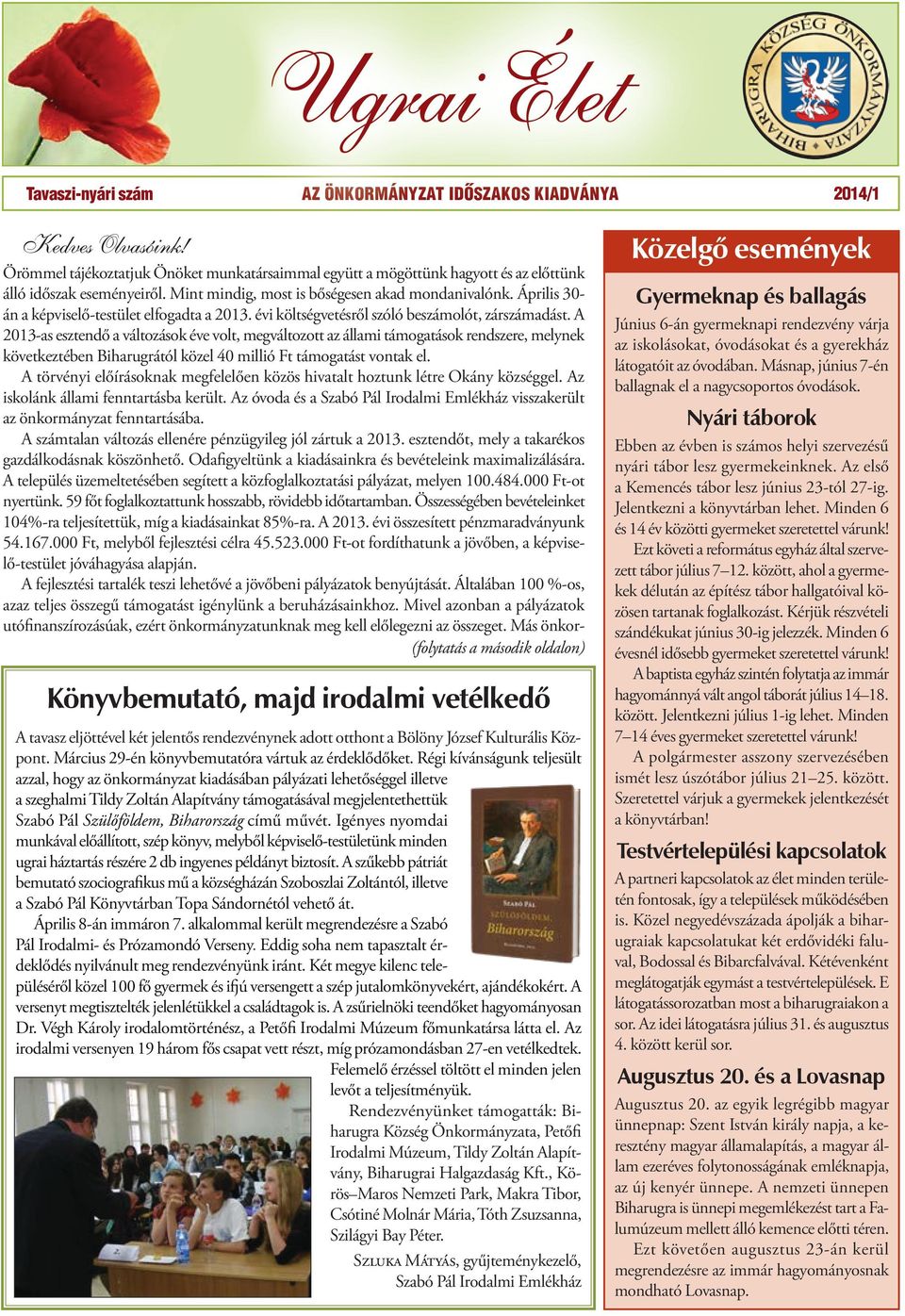 Április 30- án a képviselő-testület elfogadta a 2013. évi költségvetésről szóló beszámolót, zárszámadást.