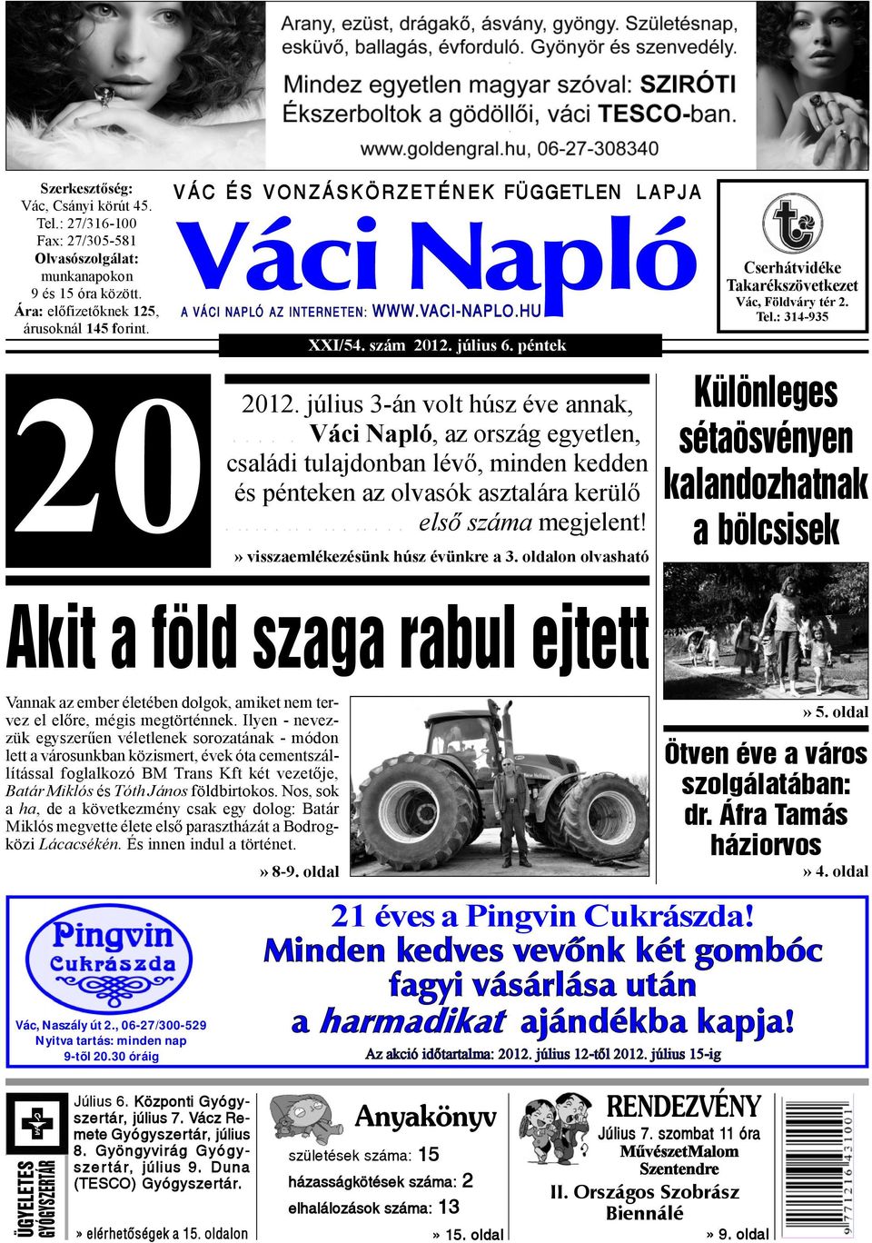 VACI-NAPLO.HU július 3-án volt húsz éve annak, Napló, az ország egyetlen, családi tulajdonban lévő, minden kedden és pénteken az olvasók asztalára kerülő száma megjelent!