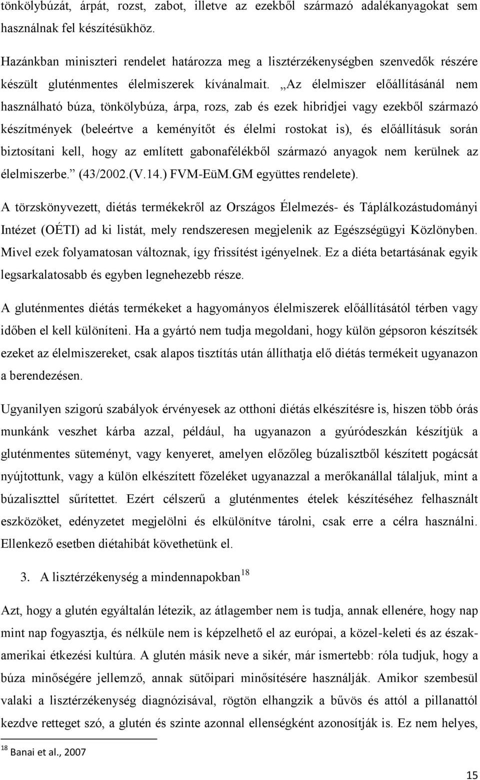 Az élelmiszer előállításánál nem használható búza, tönkölybúza, árpa, rozs, zab és ezek hibridjei vagy ezekből származó készítmények (beleértve a keményítőt és élelmi rostokat is), és előállításuk