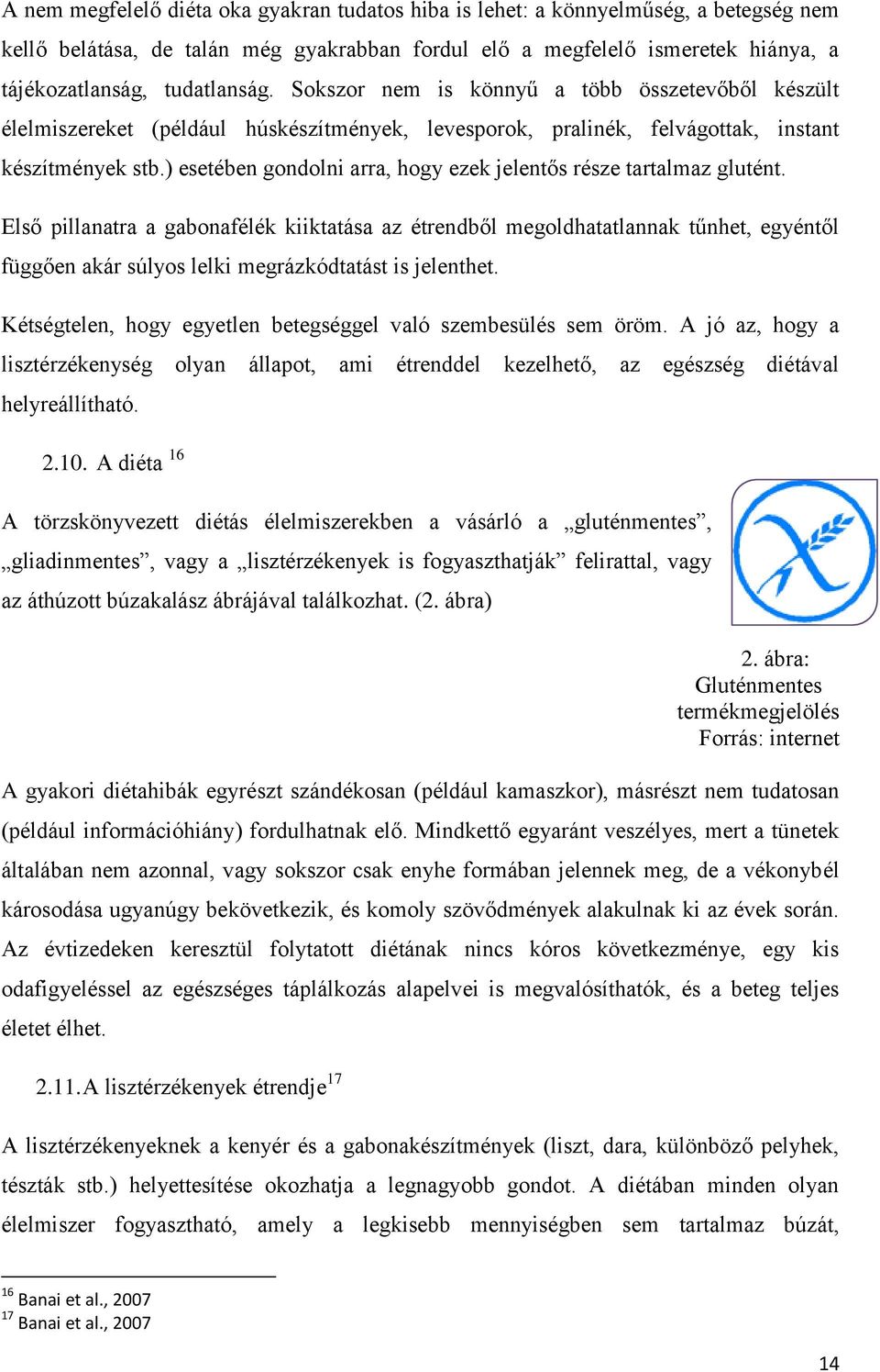 ) esetében gondolni arra, hogy ezek jelentős része tartalmaz glutént.