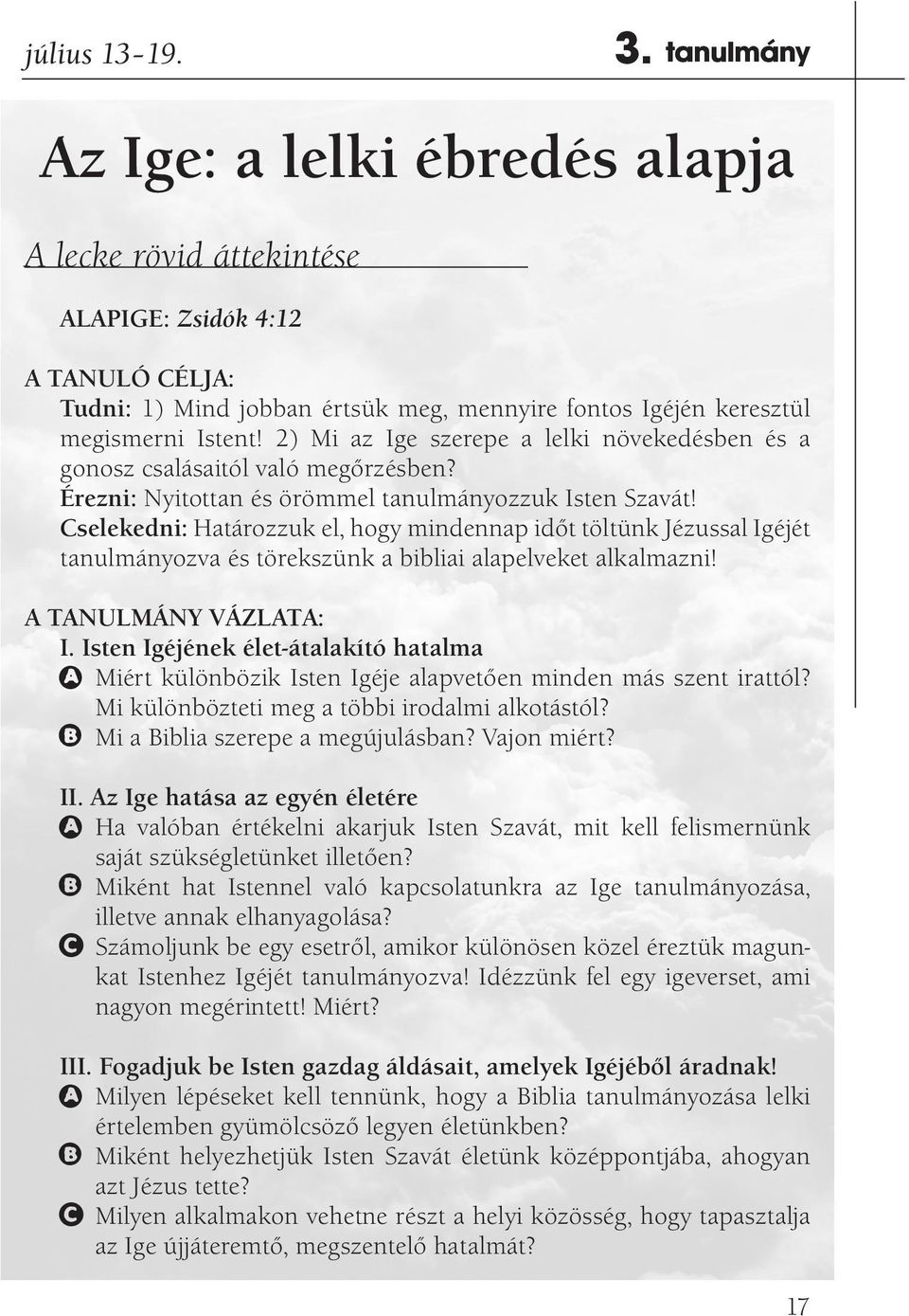 2) Mi az Ige szerepe a lelki növekedésben és a gonosz csalásaitól való megőrzésben? Érezni: Nyitottan és örömmel tanulmányozzuk Isten Szavát!