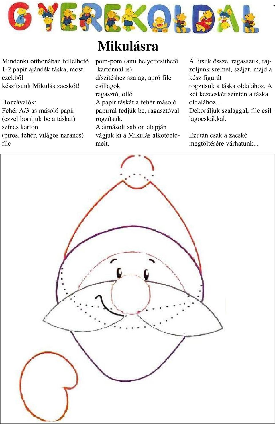 díszítéshez szalag, apró filc csillagok ragasztó, olló A papír táskát a fehér másoló papírral fedjük be, ragasztóval rögzítsük.