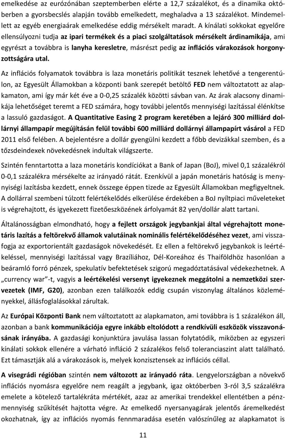 A kínálati sokkokat egyelőre ellensúlyozni tudja az ipari termékek és a piaci szolgáltatások mérsékelt árdinamikája, ami egyrészt a továbbra is lanyha keresletre, másrészt pedig az inflációs