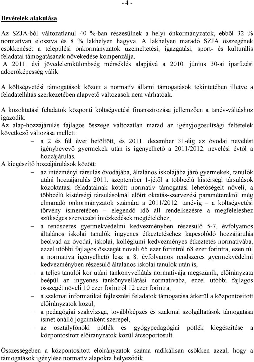 évi jövedelemkülönbség mérséklés alapjává a 2010. június 30-ai iparőzési adóerıképesség válik.