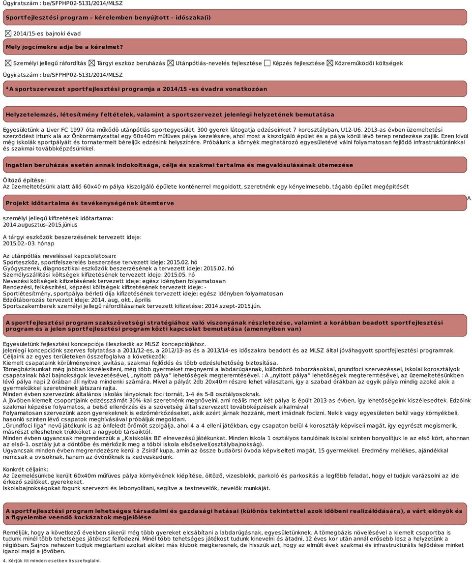 ejlesztési programja a -es évadra vonatkozóan Helyzetelemzés, létesítmény feltételek, valamint a sportszervezet jelenlegi helyzetének bemutatása Egyesületünk a Liver FC 1997 óta működö utánpótlás