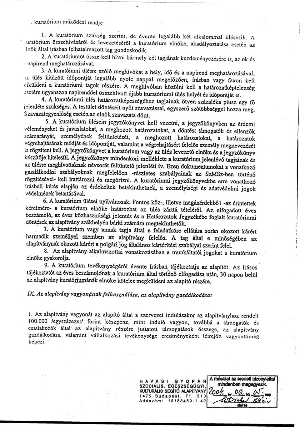 A kuratóriumot össze kell hívni bármely kél tagjának kezdeményezésére is, az ok és i napirend meghatározásával. 3.