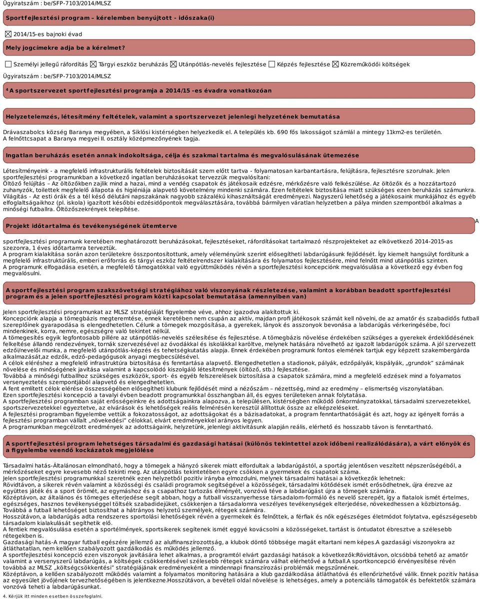 programja a -es évadra vonatkozóan Helyzetelemzés, létesítmény feltételek, valamint a sportszervezet jelenlegi helyzetének bemutatása Drávaszabolcs község Baranya megyében, a Siklósi kistérségben